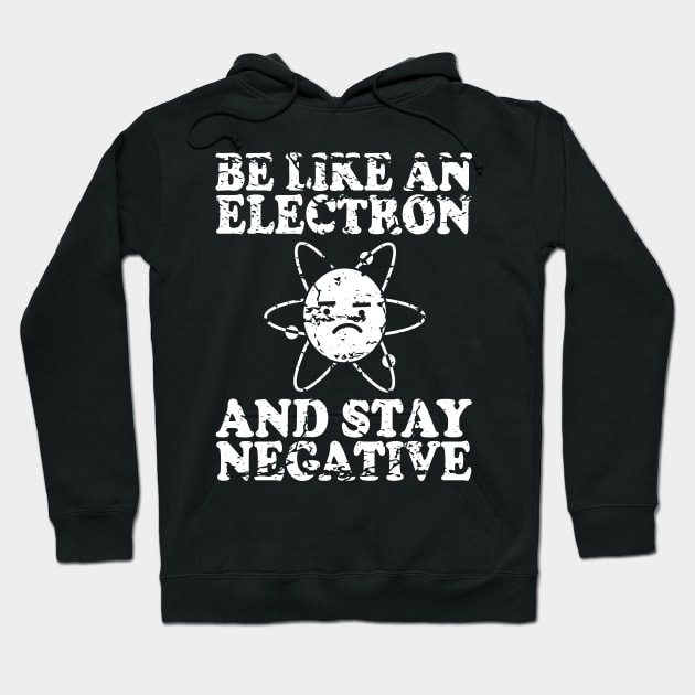 Be Like An Electron | Chemistry Geek | Funny Science Hoodie by ScienceCorner